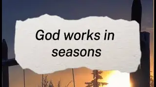 God Works in Seasons