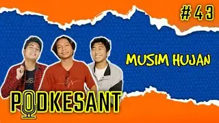 PODKESANT #43 MUSIM HUJAN