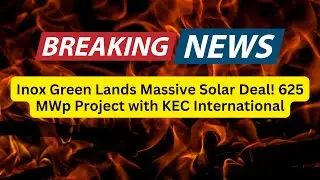Inox Green Lands Massive Solar Deal! 625 MWp Project with KEC International