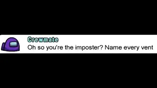 Oh so you're the Imposter? Name every Vent.