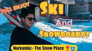 Ski Time in Narkanda (Dhomri) || Full Enjoy 🎉🎊❣❣❤🥶