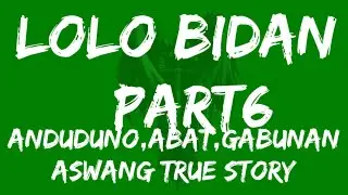 LOLO BIDAN PART6 ANDUDUNO ABAT GABUNAN ASWANG TRUE STORY
