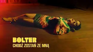 BOLTER - Chodź Zostań Ze Mną (Official Video)