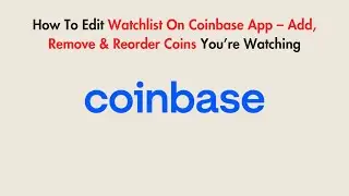 How To Edit Watchlist On Coinbase App &ndash; Add, Remove & Reorder Coins You&rsquo;re Watching