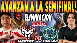 HEROIC vs ESTAR BACKS [GAME 2] BO3 - ELIMINACION 