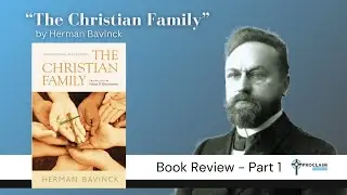 Good Books - The Christian Family by Herman Bavinck - Pt. 1