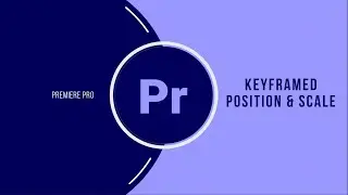 Keyframed Position & Scale: Premiere Pro Advanced Skills [for DigiTech GCSE Unit 3]