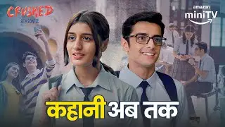 Crushed Season 2 Recap ft. Aadhya Anand & Chirag Katrecha | Amazon miniTV