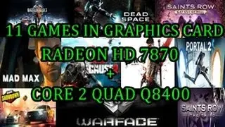HD 7870 + C2Q Q8400 Vs 11 Games { no comments} ( No Fps Showing )