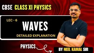 Волны. Физика, 11 класс | Полное объяснение | Лекция 6 | Нил Камал Сэр #cbse #class11