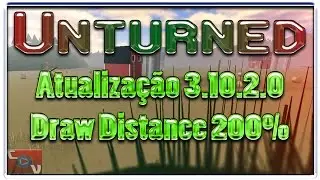 Unturned 3.0 - ATUALIZA&Ccedil;&Atilde;O 3.10.2.0 - DRAW DISTANCE 200%???