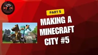 MAKING A Minecraft City #5
