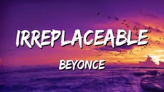 Beyonc&eacute; - Irreplaceable (Lyrics)  🎵