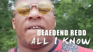 DeadEnd Redd  | All I Know | @bangandshootfilms