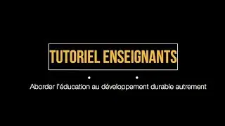 Tutoriel enseignant : aborder l’éducation au développement durable autrement