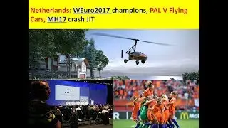 Netherlands: WEuro2017 champions, PAL V Flying Cars, MH17 crash JIT