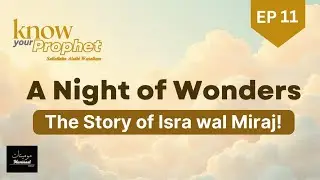 The Night Journey & Ascension: Prophet Muhammad&rsquo;s Miraculous Journey (Isra wal Miraj) #seerahseries