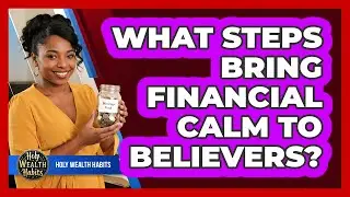 What Steps Bring Financial Calm To Believers?