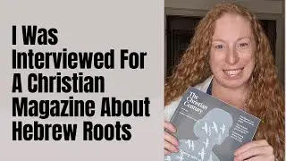 I Was Interviewed For A Christian Magazine About Hebrew Roots