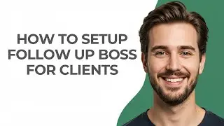 How to Setup Follow Up Boss for Clients - GUIDE!