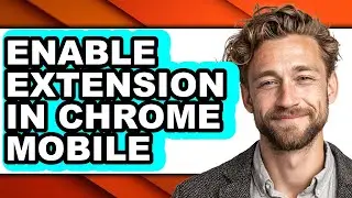 How to Enable Extension in Chrome Mobile - Step by Step