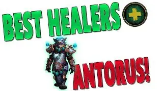 7.3.5 BEST HEALER CLASS (ANTORUS) | Top Healer Rankings & Tier 21 Ranked | World of Warcraft: Legion