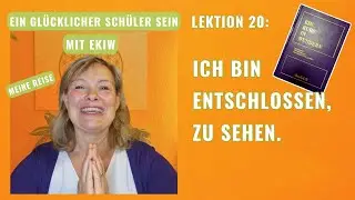 Glücklich mit EIN KURS IN WUNDERN Lektion 20: Ich bin entschlossen, zu sehen