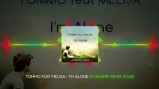 TOMMO feat MELISA - I'M ALONE (DJ RASHIK REMIX 2022)