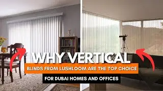 Why LushLoom Vertical Blinds Are the Perfect Choice for Dubai Homes & Offices