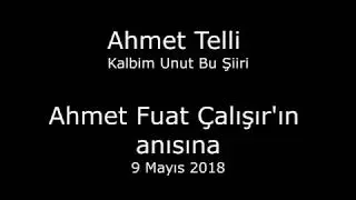 Kalbim Unut Bu Şiiri / Ahmet Telli - Ahmet Fuat Çalışır Anısına