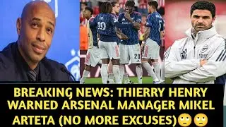 UNBELIEVABLE: THIERRY HENRY WARNED ARTETA(NO MORE EXCUSES)