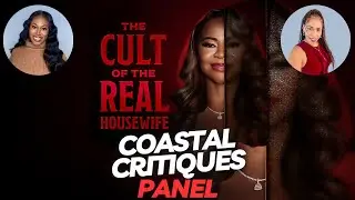 The Cult Of The Real Housewives #CoastalCritiquesPanel #CCP