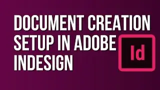 Document Creation  Setup in Adobe InDesign | Adobe InDesign Tutorial for Beginners to Superb