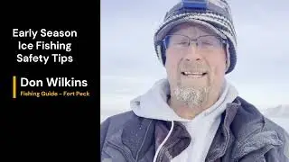 Don Wilkins - Fort Peck Early Season Ice Fishing Safety Tips