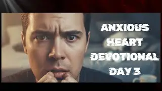 Anxious Heart Devotional - Day 3