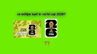 Ce echipe vor fi &icirc;n vorld cup 2026?
