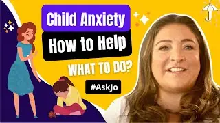 Child Anxiety: How Can Parents Help an Anxious Child