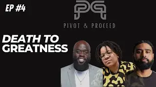 Episode #4: Death to Greatness | PIVOT & PROCEED PODCAST