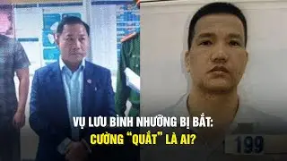 Vụ Lưu Bình Nhưỡng bị bắt: Cường “quắt” là ai?