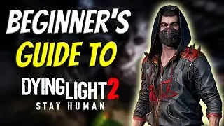 A Beginner's Guide To Dying Light 2