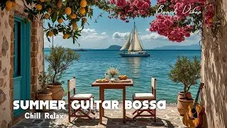 Bossa Nova Guitar ~ Средиземноморское Летнее Настроение и Расслабляющая Гитарная Музыка