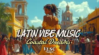 Latin Vibe Music: Chill Latin Jazz for Sun-Soaked Beach Days