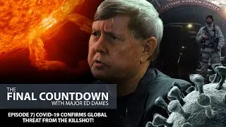 EP 7) COVID-19 CONFIRMS GLOBAL THREAT FROM THE KILLSHOT!