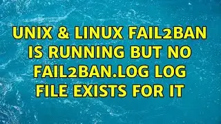 Unix & Linux: fail2ban is running but no fail2ban.log log file exists for it (2 Solutions!!)