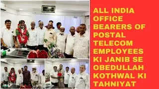 All India Office Bearers Of Postal Telecom Employees Ki Janib Se Obedullah Kothwal Ki Tahniyat
