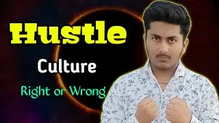 Hustle Culture Right or Wrong ?