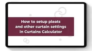 How to setup pleats and other curtain settings in Curtains Calculator