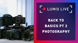 LUMIX Live : Back to Basics Part 2 : Photography