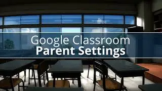 Google Classroom: Parent Settings
