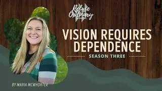 Refuse Ordinary S3E51: Vision Requires Dependence